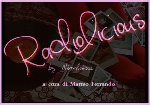 Radiolicious, la playlist di Ninalicious a cura di Matteo Ferrando